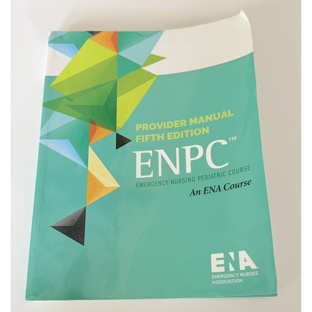 ENPC (Emergency Nursing Pediatric Course) Provider Manual 5th ed. PB